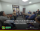 Vereador Joselyo se reúne com a CTMac para tratar atraso salarial de trabalhadores