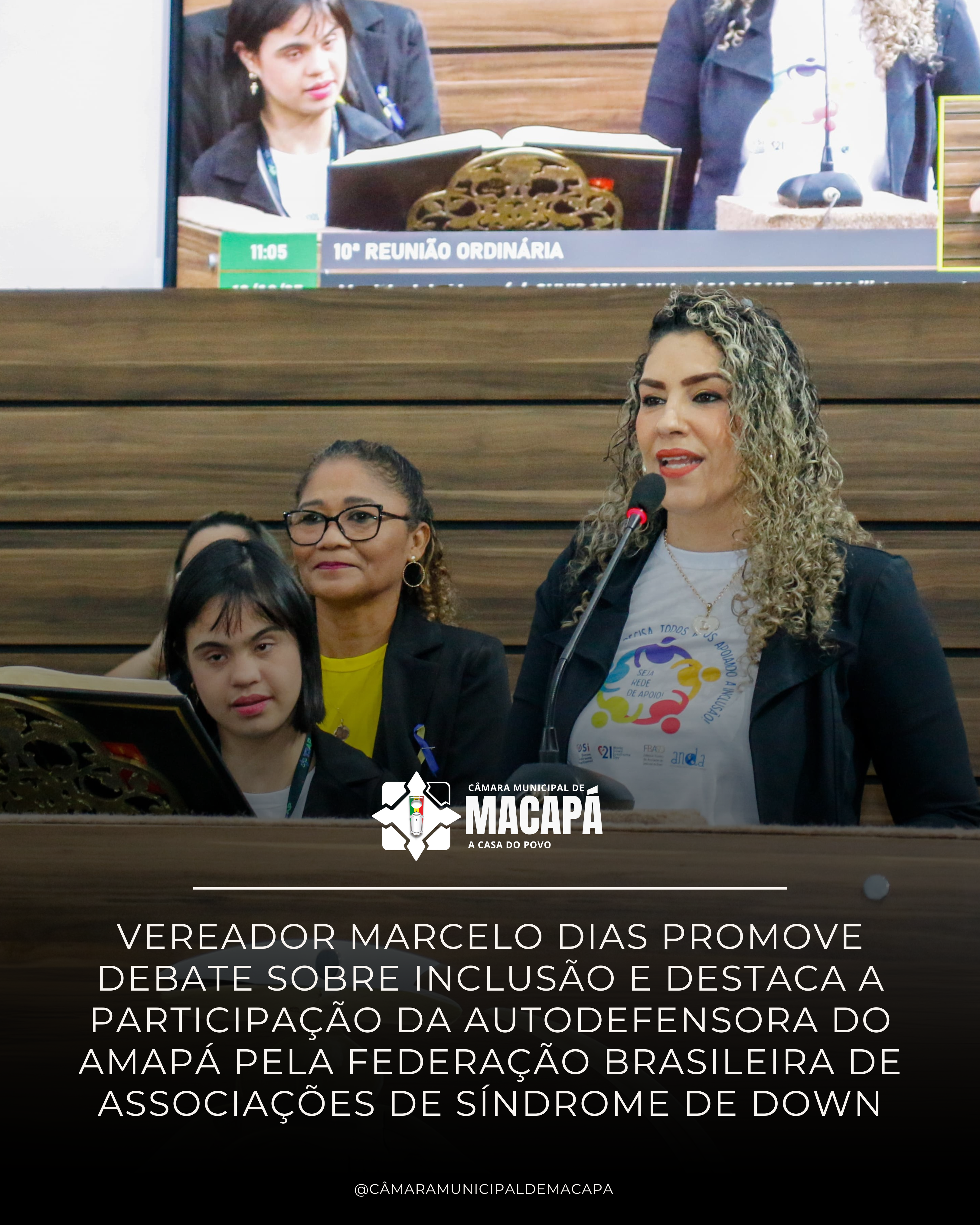 Vereador Marcelo Dias promove debate sobre inclusão e destaca a participação da Autodefensora do Amapá pela Federação Brasileira de Associações de Síndrome de Down
