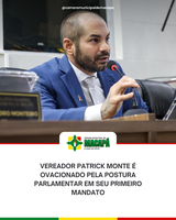 Vereador Patrick Monte é ovacionado pela postura parlamentar em seu primeiro mandato