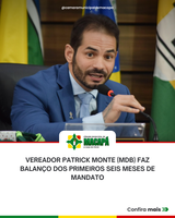 Vereador Patrick Monte (MDB) faz balanço dos primeiros seis meses de mandato