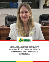 Vereadora Elenice conquista aprovação do Canal de Escuta Humanizada para Periferias de Macapá