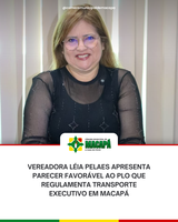 Vereadora Léia Pelaes apresenta parecer favorável ao PLO que regulamenta Transporte Executivo em Macapá.
