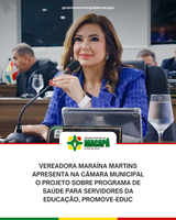 Vereadora Maraína Martins apresenta na Câmara Municipal o Projeto sobre programa de saúde para servidores da educação, Promove-Educ