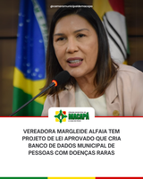 Vereadora Margleide Alfaia tem Projeto de Lei aprovado que cria banco de dados municipal de pessoas com doenças raras