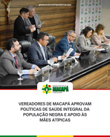 Vereadores de Macapá aprovam políticas de saúde integral da população negra e apoio às mães atípicas