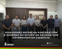 Vereadores reforçam parceria com o Governo do Estado em reunião com governador em exercício