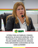 Vitória para as famílias: Câmara Municipal de Macapá derruba veto ao projeto da Vereadora Pra. Léia Pelaes sobre redução de jornada para servidores cuidadores de pais com Alzheimer